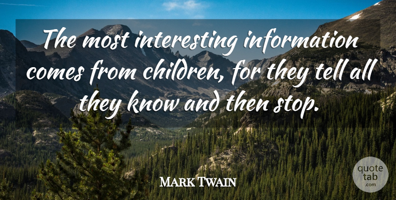 Mark Twain Quote About Sweet, Children, Teaching: The Most Interesting Information Comes...