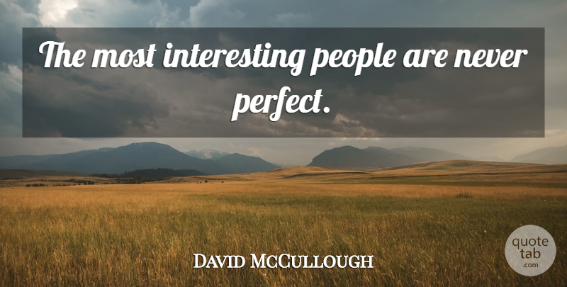 David McCullough Quote About Interesting, People, Perfect: The Most Interesting People Are...