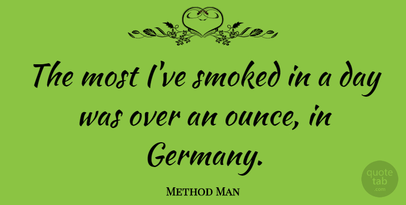 Method Man Quote About Germany: The Most Ive Smoked In...