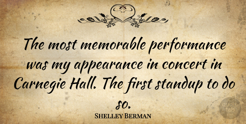 Shelley Berman Quote About Memorable, Firsts, Carnegie: The Most Memorable Performance Was...
