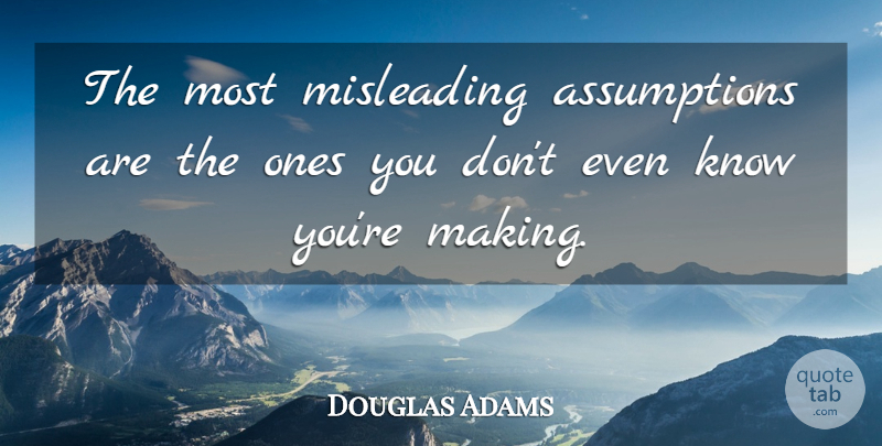 Douglas Adams Quote About Statistics, Assumption, Knows: The Most Misleading Assumptions Are...
