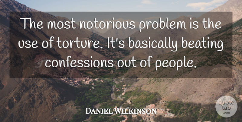 Daniel Wilkinson Quote About Basically, Beating, Notorious, Problem: The Most Notorious Problem Is...