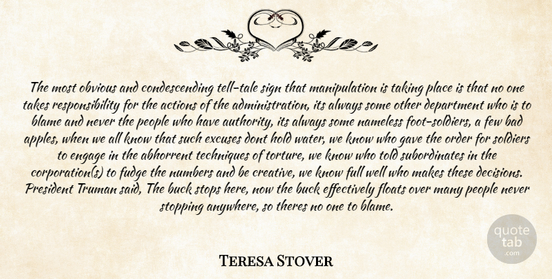 Teresa Stover Quote About Abhorrent, Actions, Authority, Bad, Blame: The Most Obvious And Condescending...