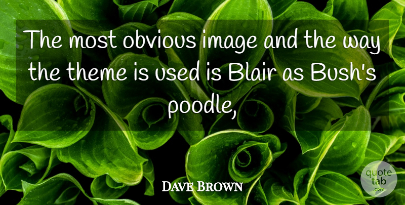 Dave Brown Quote About Blair, Image, Obvious, Theme: The Most Obvious Image And...