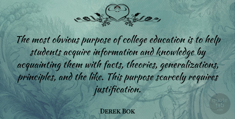 Derek Bok Quote About College, Purpose, Information: The Most Obvious Purpose Of...