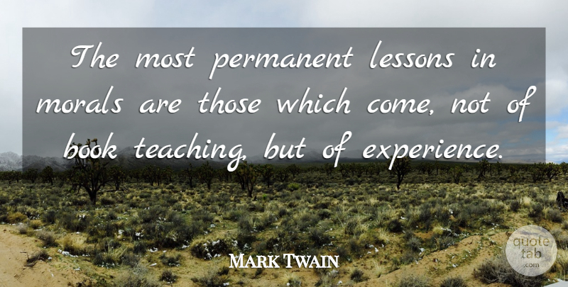 Mark Twain Quote About Teaching, Book, Lessons: The Most Permanent Lessons In...