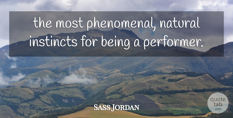 Sass Jordan Quote About Instincts, Natural: The Most Phenomenal Natural Instincts...