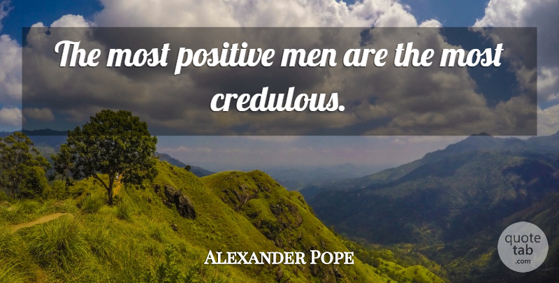 Alexander Pope Quote About Positive, Success, Attitude: The Most Positive Men Are...