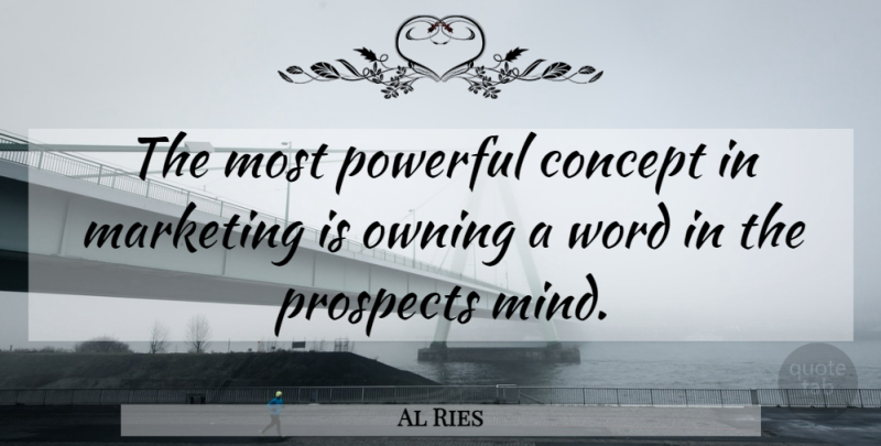 Al Ries Quote About Powerful, Marketing, Mind: The Most Powerful Concept In...