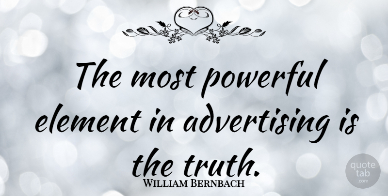William Bernbach Quote About Powerful, Marketing, Elements: The Most Powerful Element In...