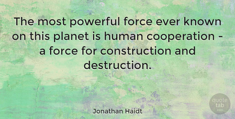 Jonathan Haidt Quote About Powerful, Motivation, Inspiration: The Most Powerful Force Ever...