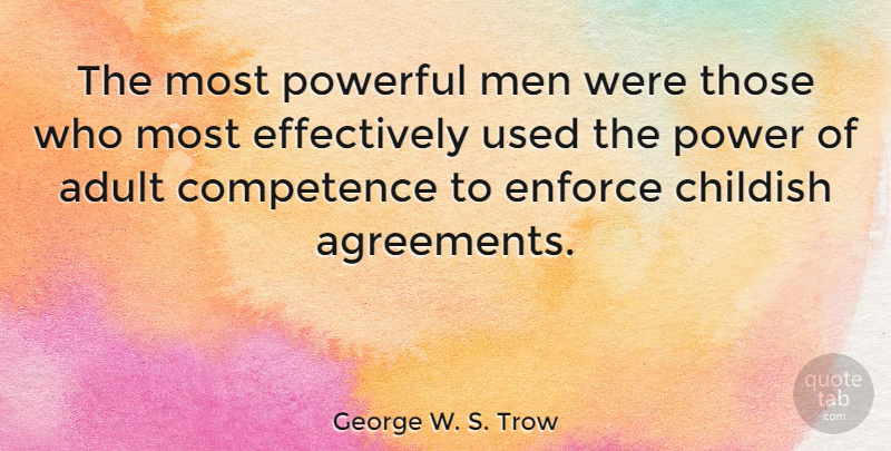 George W. S. Trow Quote About Powerful, Men, Adults: The Most Powerful Men Were...