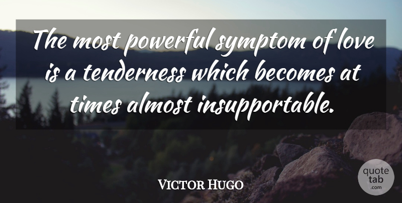 Victor Hugo Quote About Love, Powerful, True Love: The Most Powerful Symptom Of...