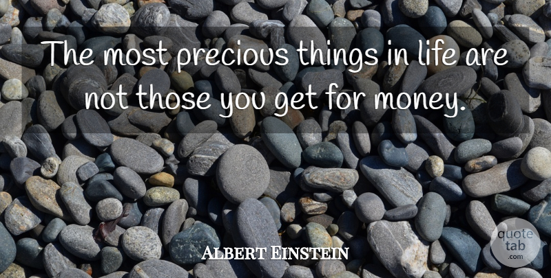 Albert Einstein Quote About Memorable, Things In Life, Precious Things: The Most Precious Things In...