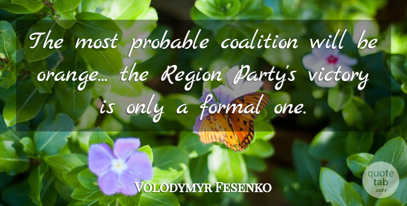 Volodymyr Fesenko Quote About Coalition, Formal, Probable, Region, Victory: The Most Probable Coalition Will...
