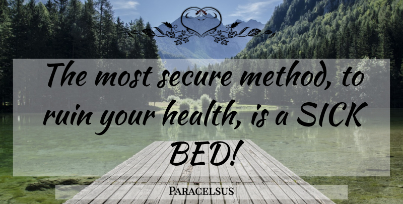 Paracelsus Quote About Sick, Ruins, Bed: The Most Secure Method To...