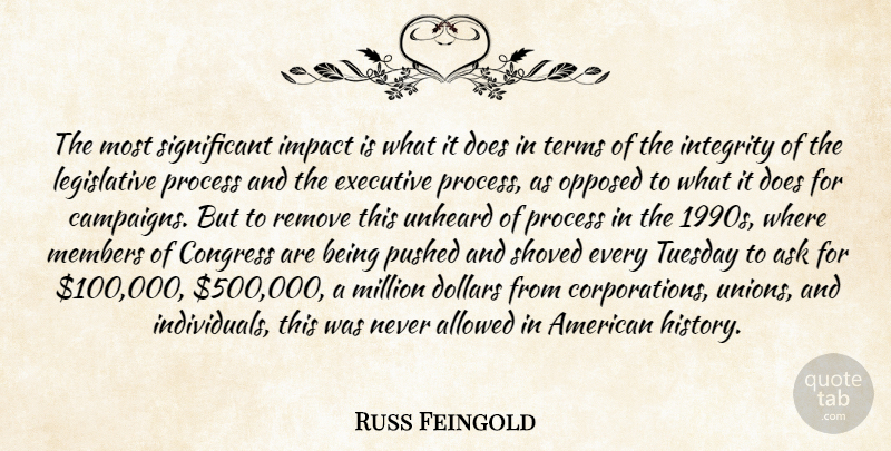 Russ Feingold Quote About Integrity, Impact, Tuesday: The Most Significant Impact Is...