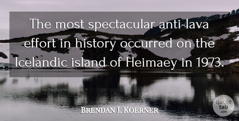 Brendan I. Koerner Quote About History, Occurred: The Most Spectacular Anti Lava...