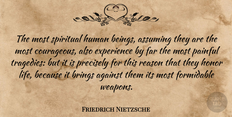 Friedrich Nietzsche Quote About Spiritual, Honor, Tragedy: The Most Spiritual Human Beings...