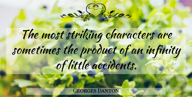 Georges Danton Quote About Character, Littles, Infinity: The Most Striking Characters Are...