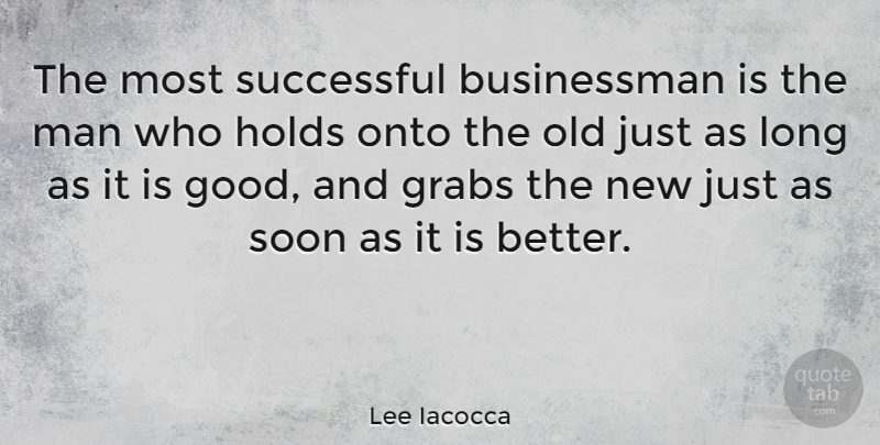 Lee Iacocca Quote About Change, Business, Live Life: The Most Successful Businessman Is...