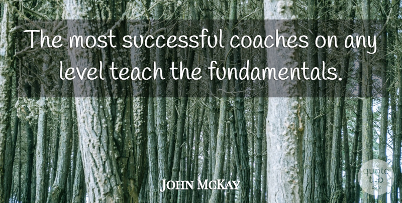 John McKay Quote About Coaches, Level, Successful, Teach: The Most Successful Coaches On...