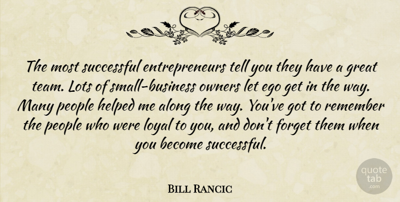 Bill Rancic Quote About Along, Forget, Great, Helped, Lots: The Most Successful Entrepreneurs Tell...