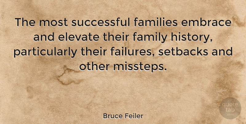 Bruce Feiler Quote About Successful, Embrace, Family History: The Most Successful Families Embrace...