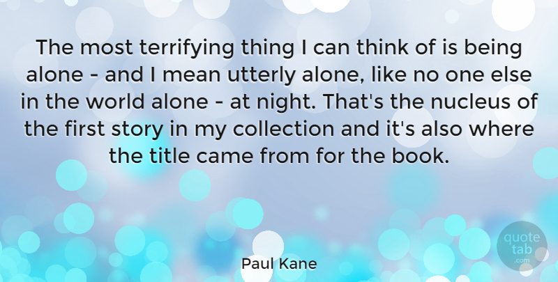 Paul Kane Quote About Book, Mean, Night: The Most Terrifying Thing I...