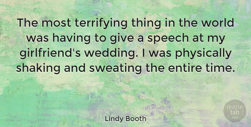 Lindy Booth Quote About Entire, Physically, Shaking, Speech, Sweating: The Most Terrifying Thing In...