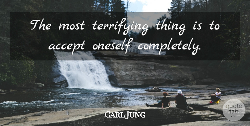 Carl Jung Quote About Inspirational, Inspiring, Love Yourself: The Most Terrifying Thing Is...