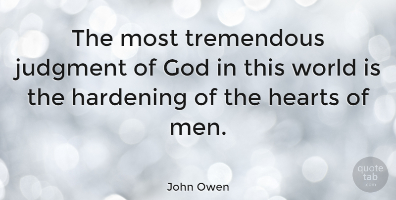 John Owen Quote About Heart, Men, World: The Most Tremendous Judgment Of...