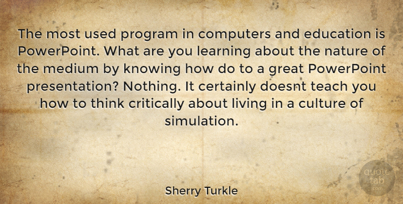 Sherry Turkle Quote About Thinking, Knowing, Culture: The Most Used Program In...
