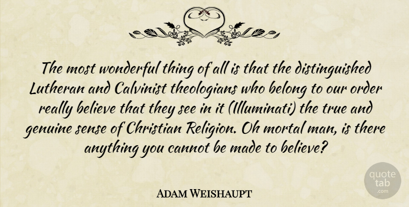 Adam Weishaupt Quote About Christian, Believe, Men: The Most Wonderful Thing Of...