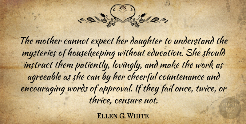 Ellen G. White Quote About Mother, Daughter, Encouraging Words: The Mother Cannot Expect Her...