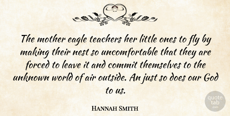Hannah Smith Quote About Air, Commit, Eagle, Fly, Forced: The Mother Eagle Teachers Her...