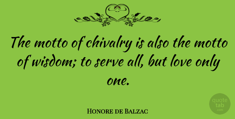 Honore de Balzac Quote About Love, Chivalry, Motto: The Motto Of Chivalry Is...