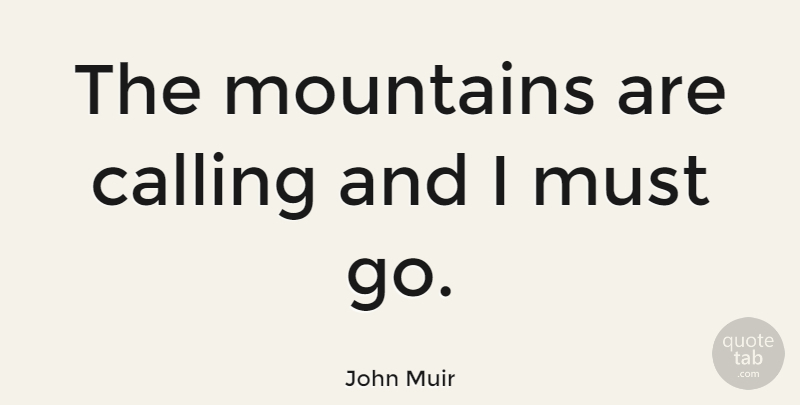 John Muir Quote About Nature, Hiking, Climbing: The Mountains Are Calling And...