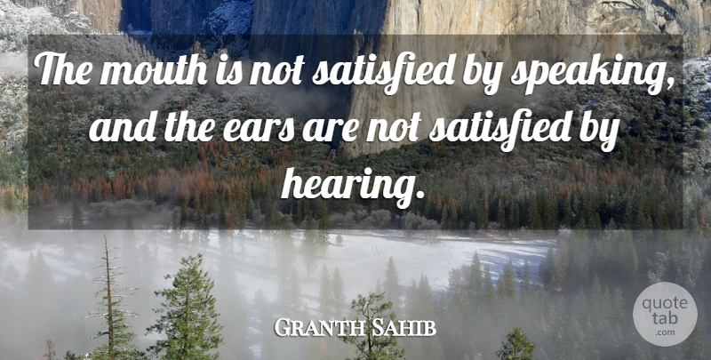 Granth Sahib Quote About Ears, Mouth, Satisfied: The Mouth Is Not Satisfied...