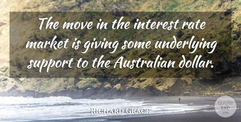 Richard Grace Quote About Australian, Giving, Interest, Market, Move: The Move In The Interest...