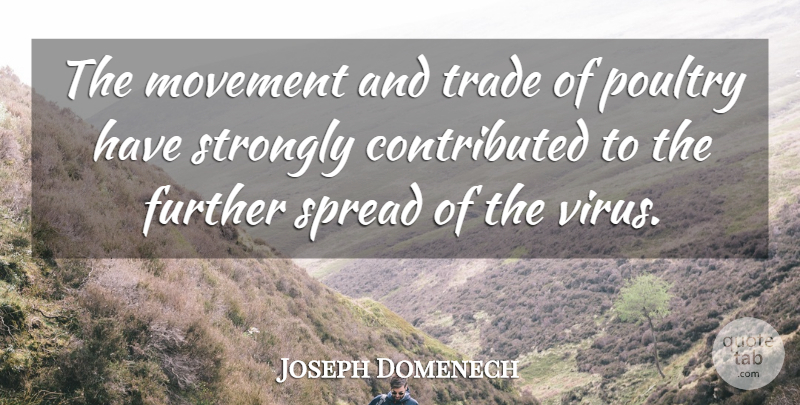 Joseph Domenech Quote About Further, Movement, Poultry, Spread, Strongly: The Movement And Trade Of...