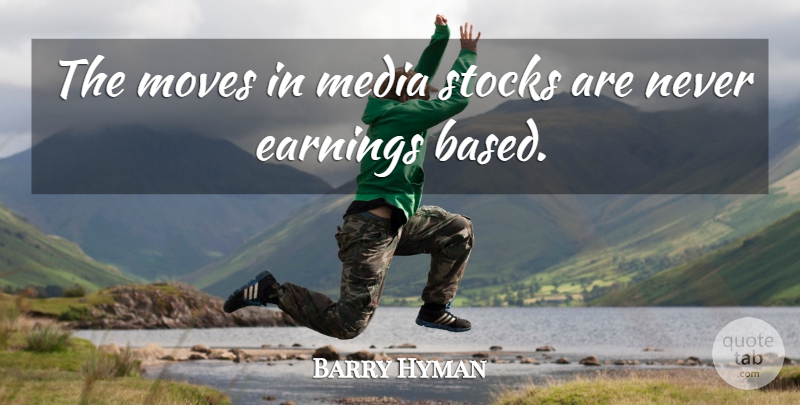 Barry Hyman Quote About Earnings, Media, Moves, Stocks: The Moves In Media Stocks...