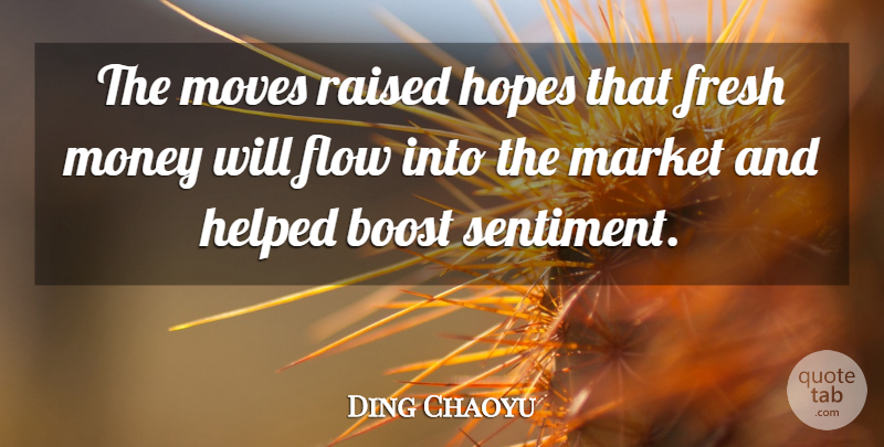 Ding Chaoyu Quote About Boost, Flow, Fresh, Helped, Hopes: The Moves Raised Hopes That...