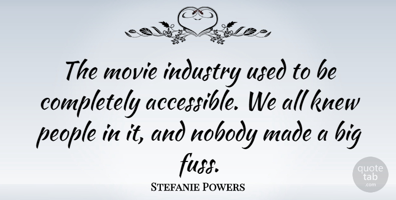 Stefanie Powers Quote About People, Made, Bigs: The Movie Industry Used To...