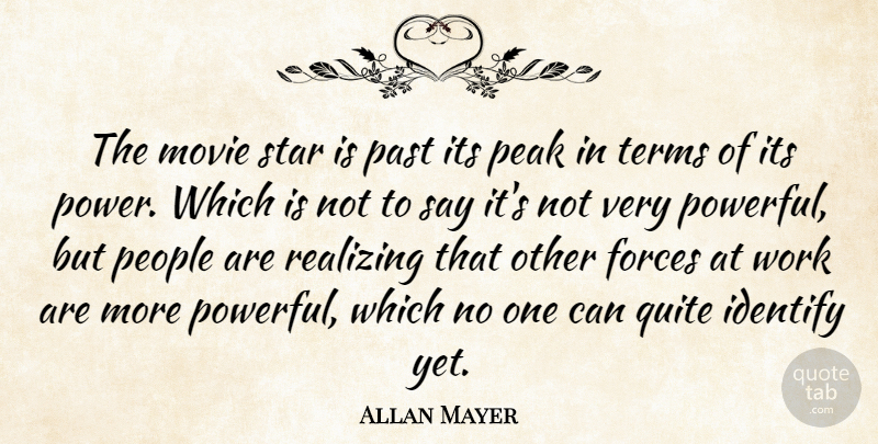 Allan Mayer Quote About Forces, Identify, Past, Peak, People: The Movie Star Is Past...