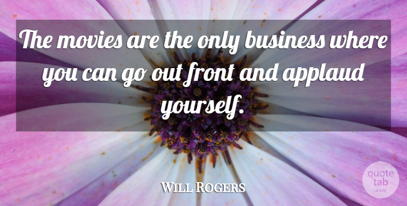Will Rogers Quote About Movie, Business, Inspiration: The Movies Are The Only...