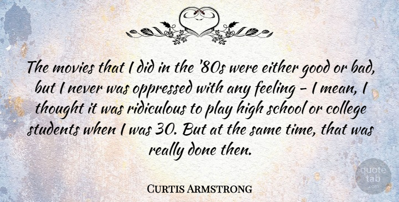 Curtis Armstrong Quote About School, Mean, College: The Movies That I Did...