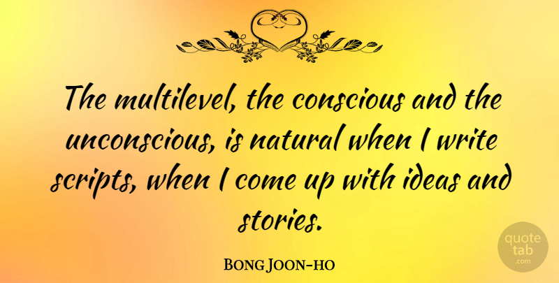 Bong Joon-ho Quote About Writing, Ideas, Stories: The Multilevel The Conscious And...