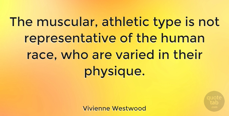 Vivienne Westwood Quote About Race, Athletic, Type: The Muscular Athletic Type Is...