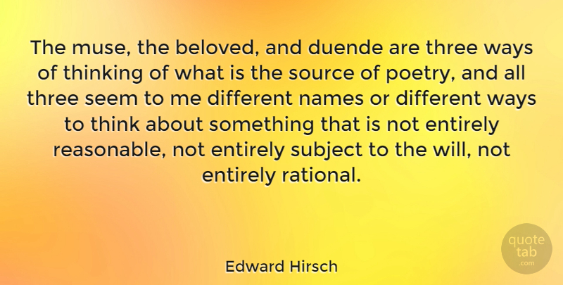 Edward Hirsch Quote About Entirely, Names, Poetry, Seem, Source: The Muse The Beloved And...
